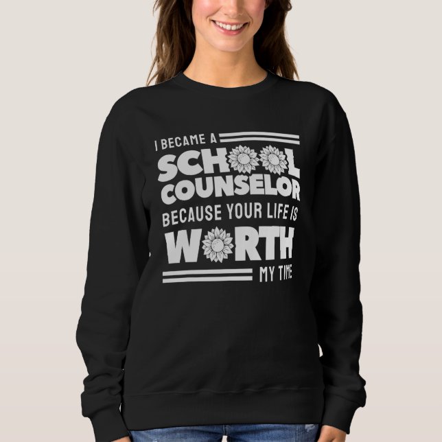 Your Life Is Worth My Time School Counselor Sweatshirt (Front)