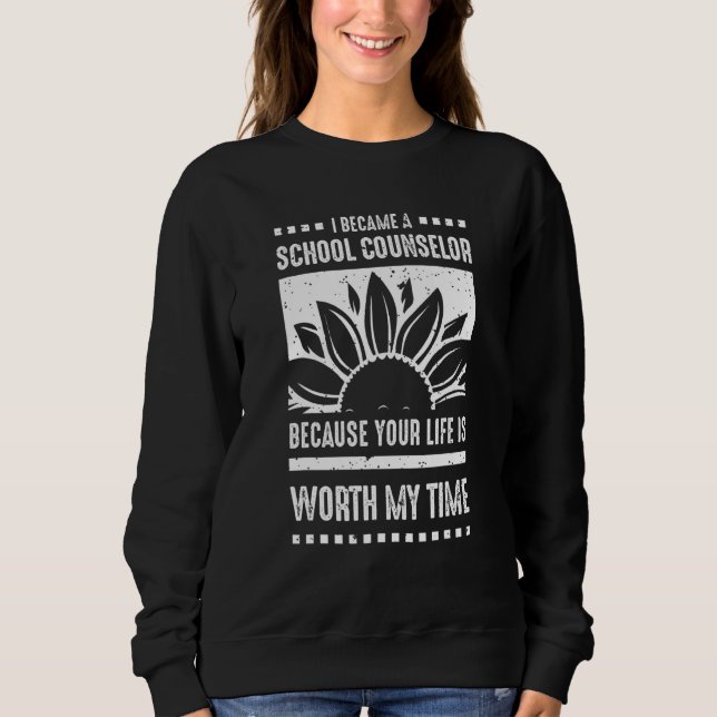 Your Life Is Worth My Time School Counselor Sweatshirt (Front)