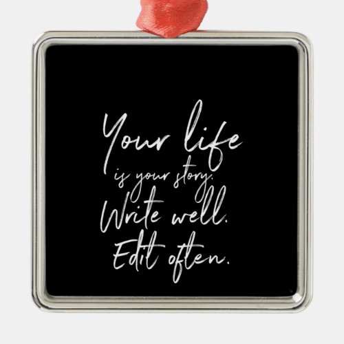 your life is your story write well edit often metal ornament