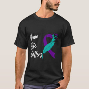 Your Life Matters Ribbon N Suicide Awareness Menta T-Shirt