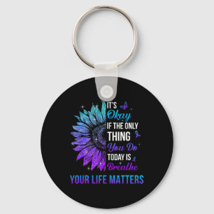 Your Life Problems Suicide Prevention Awareness Me Keychain