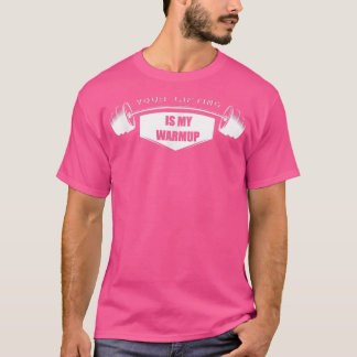Your Lifting is my WarmupGym Motivation Fitness Sa T-Shirt