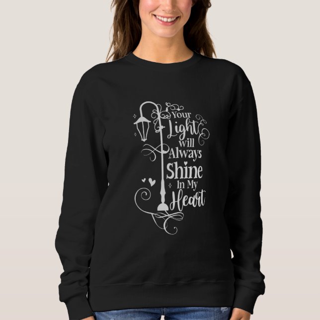 Your Light Always Shine In My Heart Memorial Remem Sweatshirt (Front)
