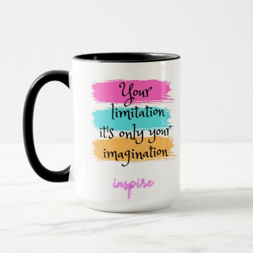 Your limitation its only your imagination mug