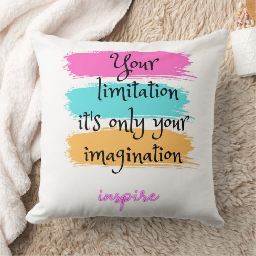 Your limitation its only your imagination  throw pillow