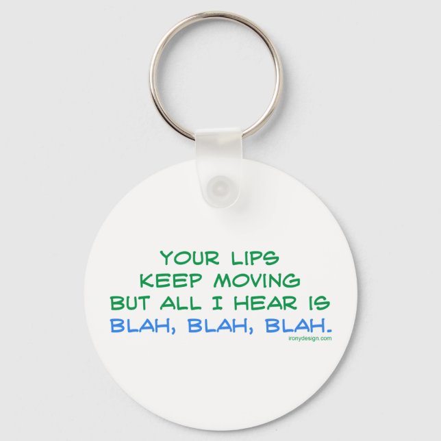 Your Lips Keep Moving But All I Hear Keychain (Front)