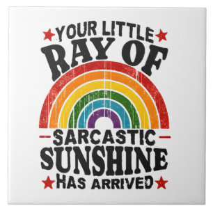Your Little Ray Of Sarcastic Sunshine Ceramic Tile