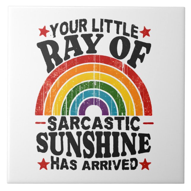 Your Little Ray Of Sarcastic Sunshine Ceramic Tile (Front)