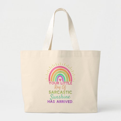 Your Little Ray Of Sarcastic Sunshine Has Arrived  Large Tote Bag