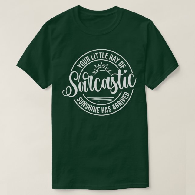 Your Little Ray of Sarcastic Sunshine Has Arrived  T-Shirt (Design Front)