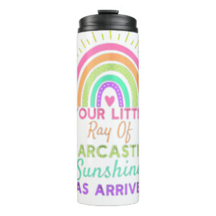 Your Little Ray Of Sarcastic Sunshine Has Arrived  Thermal Tumbler