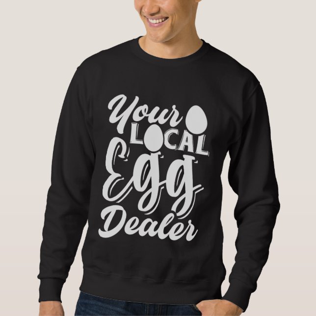 Your Local Egg Dealer   Egg Inflation Chicken Farm Sweatshirt (Front)