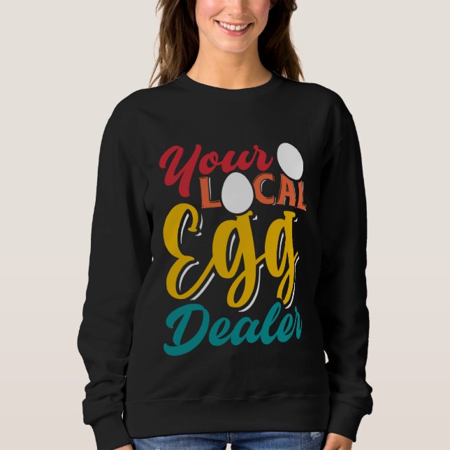 Your Local Egg Dealer   Egg Inflation Chicken Farm Sweatshirt (Front)