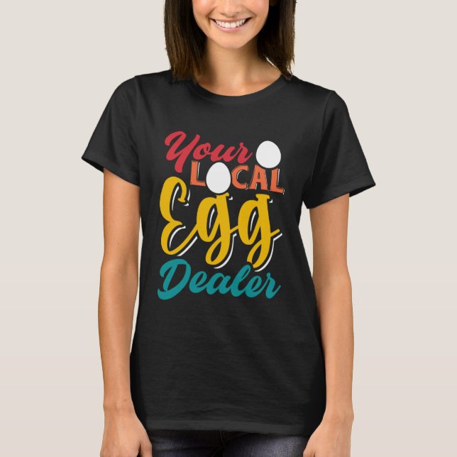 Your Local Egg Dealer   Egg Inflation Chicken Farm T-Shirt (Front)