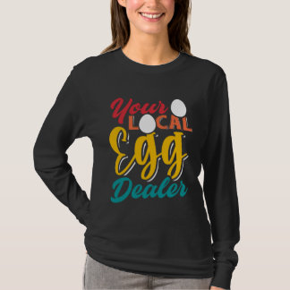 Your Local Egg Dealer Egg Inflation Chicken Farm T-Shirt