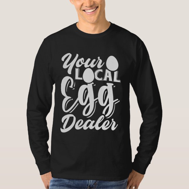 Your Local Egg Dealer   Egg Inflation Chicken Farm T-Shirt (Front)
