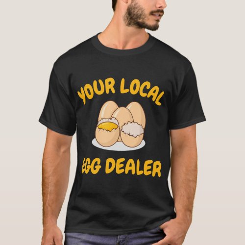Your Local Egg Dealer Farm Fresh eggs Funny farm  T_Shirt