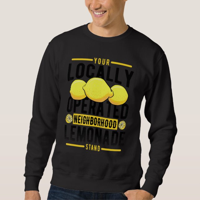 Your Locally Operated Neighborhood Lemonade Stand Sweatshirt (Front)