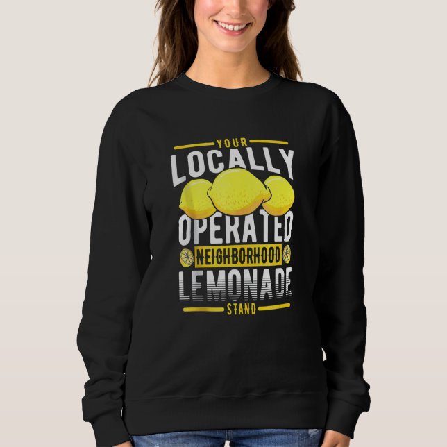 Your Locally Operated Neighborhood Lemonade Stand Sweatshirt (Front)