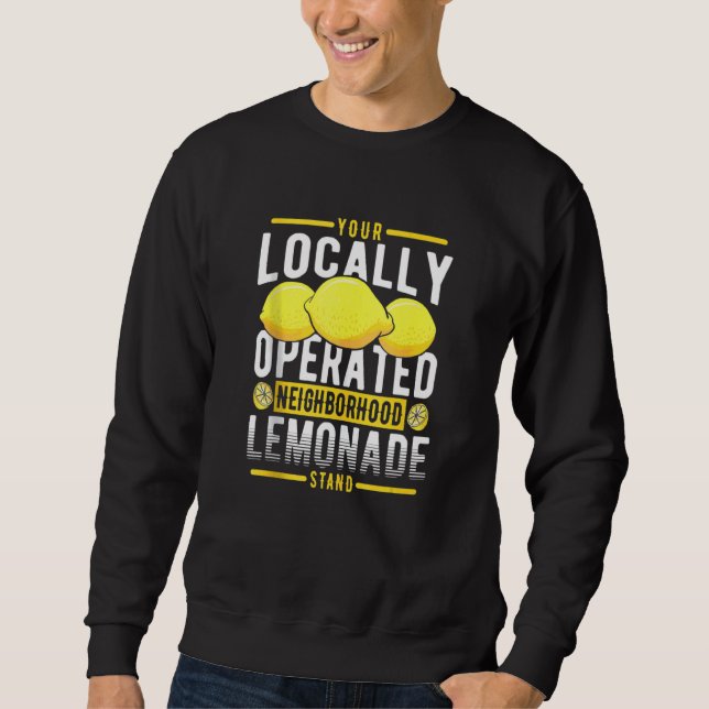 Your Locally Operated Neighborhood Lemonade Stand Sweatshirt (Front)