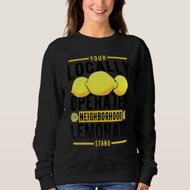 Your Locally Operated Neighborhood Lemonade Stand Sweatshirt (Front)
