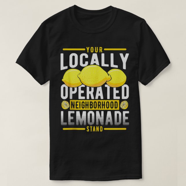 Your Locally Operated Neighborhood Lemonade Stand  T-Shirt (Design Front)