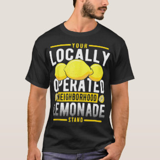 Your Locally Operated Neighborhood Lemonade Stand  T-Shirt