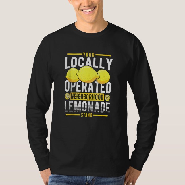 Your Locally Operated Neighborhood Lemonade Stand T-Shirt (Front)