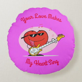 Your Love Make My Heart Sing Round Pillow