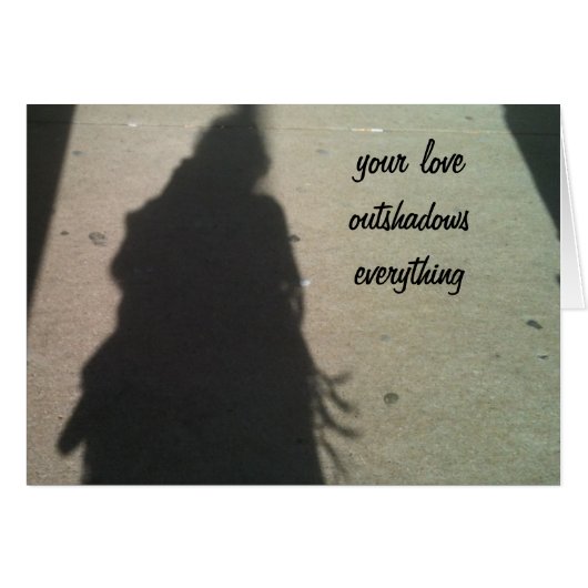 YOUR LOVE OUTSHADOWS EVERYTHING CARDS (Front Horizontal)