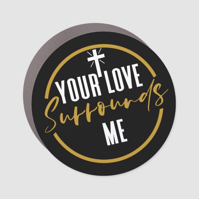 Your Love Surrounds Me   Car Magnet (Front)