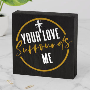 Your Love Surrounds Me Wooden Box Sign