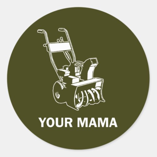 Your Mama Was a Snowblower Classic Round Sticker