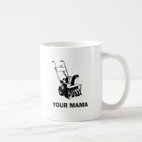 Your Mama Was a Snowblower Coffee Mug