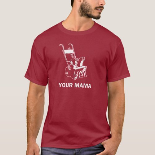 Your Mama Was a Snowblower T_Shirt