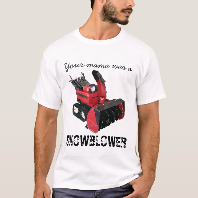 Your mama was a SNOWBLOWER T-Shirt (Front)