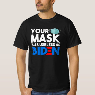 Your Mask Is As Useless As Biden Anti-Biden 2021 T-Shirt