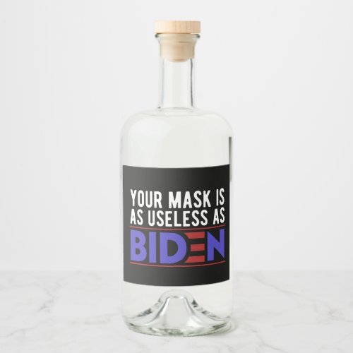 Your Mask Is As Useless As Biden Liquor Bottle Label