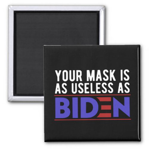 Your Mask Is As Useless As Biden Magnet