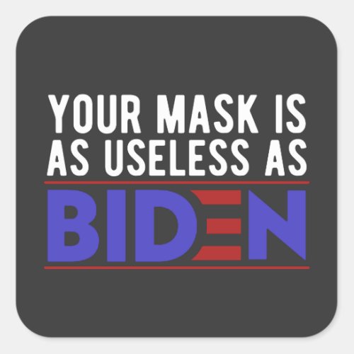 Your Mask Is As Useless As Biden Square Sticker