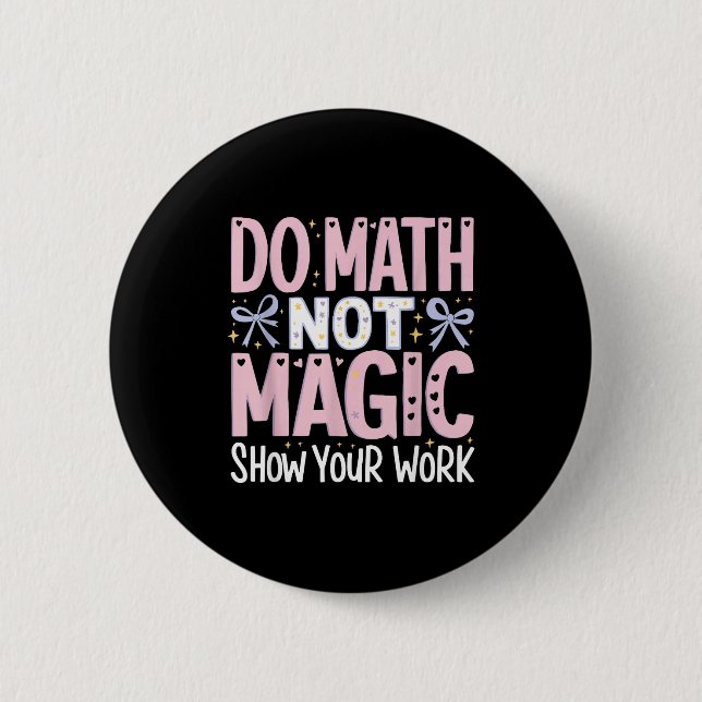 Your Math Not Magic Show Work Button (Front)