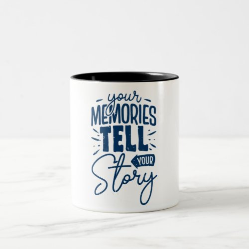 Your memories tell your story Two_Tone coffee mug