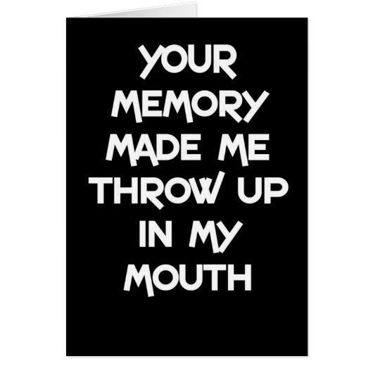 Your memory made me throw up in my mouth cards (Front)