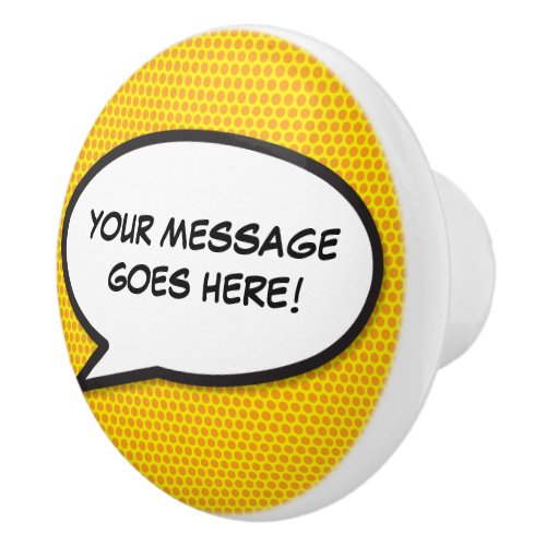 Your Message Speech Bubble Fun Retro Comic Book Ceramic Knob