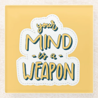 "Your Mind is a Weapon - Motivational Art Glass Coaster