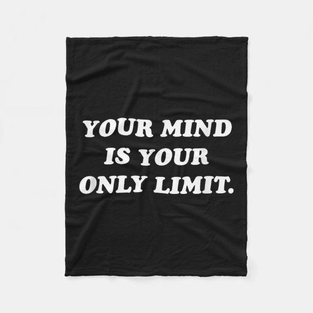 Your Mind Is Your Only Limit Motivational Sitive T Fleece Blanket (Front)