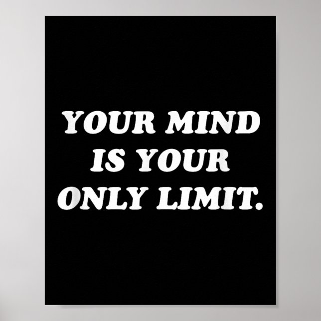 Your Mind Is Your Only Limit Motivational Sitive T Poster (Front)