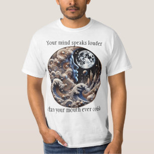Your mind speaks louder than your mouth ever could T-Shirt