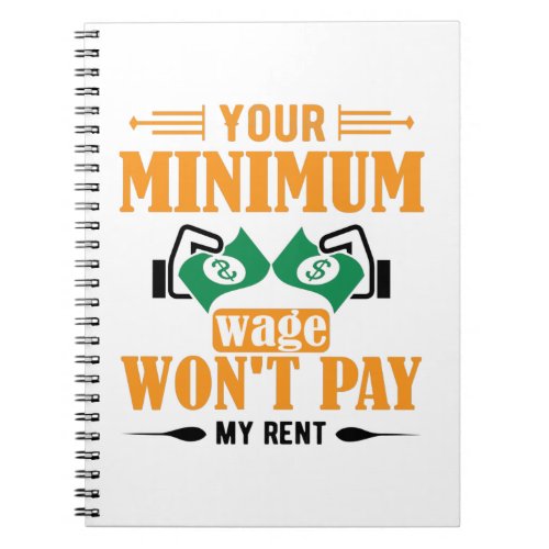 Your Minimum Wage Wont Pay My Rent Notebook