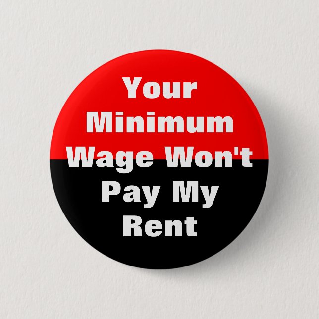 your minimum wage won't pay my rent pinback button (Front)